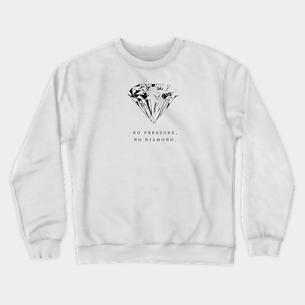 no pressure, no diamond Crewneck Sweatshirt by Musers Apparel